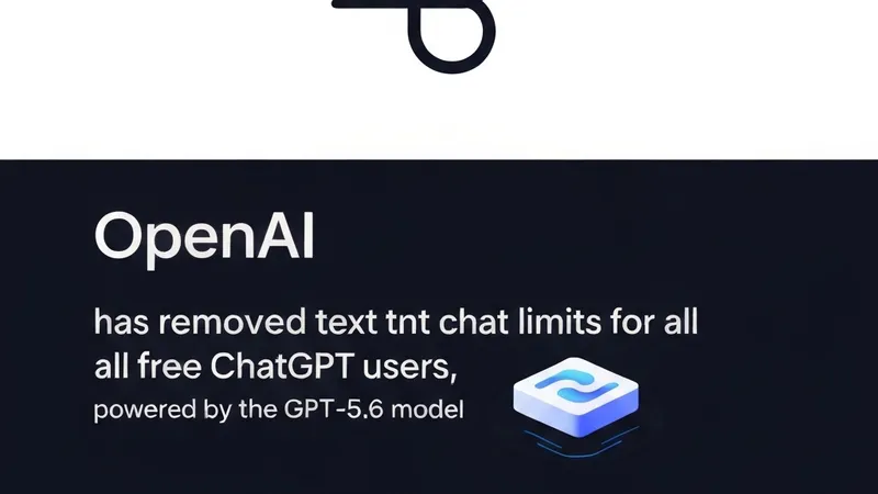 OpenAI Unlocks Unlimited ChatGPT Text Chats for Free Users with GPT-5.6 Luna