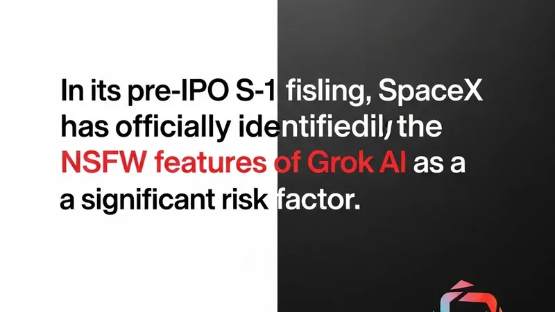 SpaceX Lists Grok’s NSFW AI Content as a Major Risk Factor in S-1 Filing